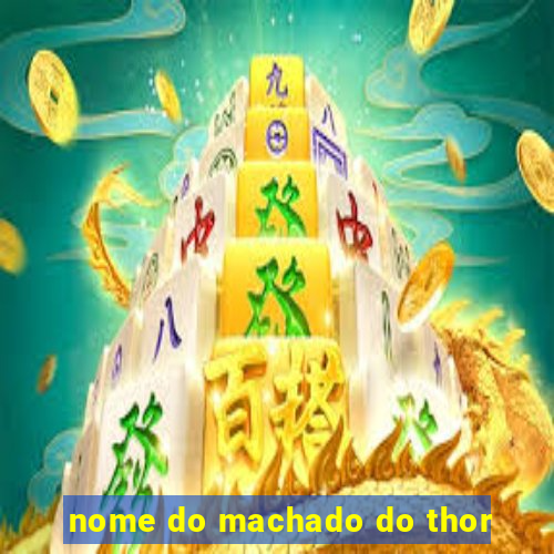 nome do machado do thor